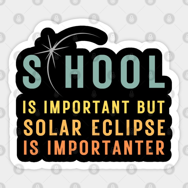 School Is Important But Solar Eclipse Is Importanter T-Shirt Sticker by MetAliStor ⭐⭐⭐⭐⭐